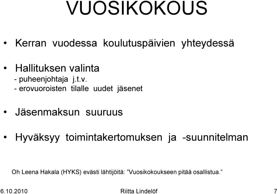 - erovuoroisten tilalle uudet jäsenet Jäsenmaksun suuruus Hyväksyy