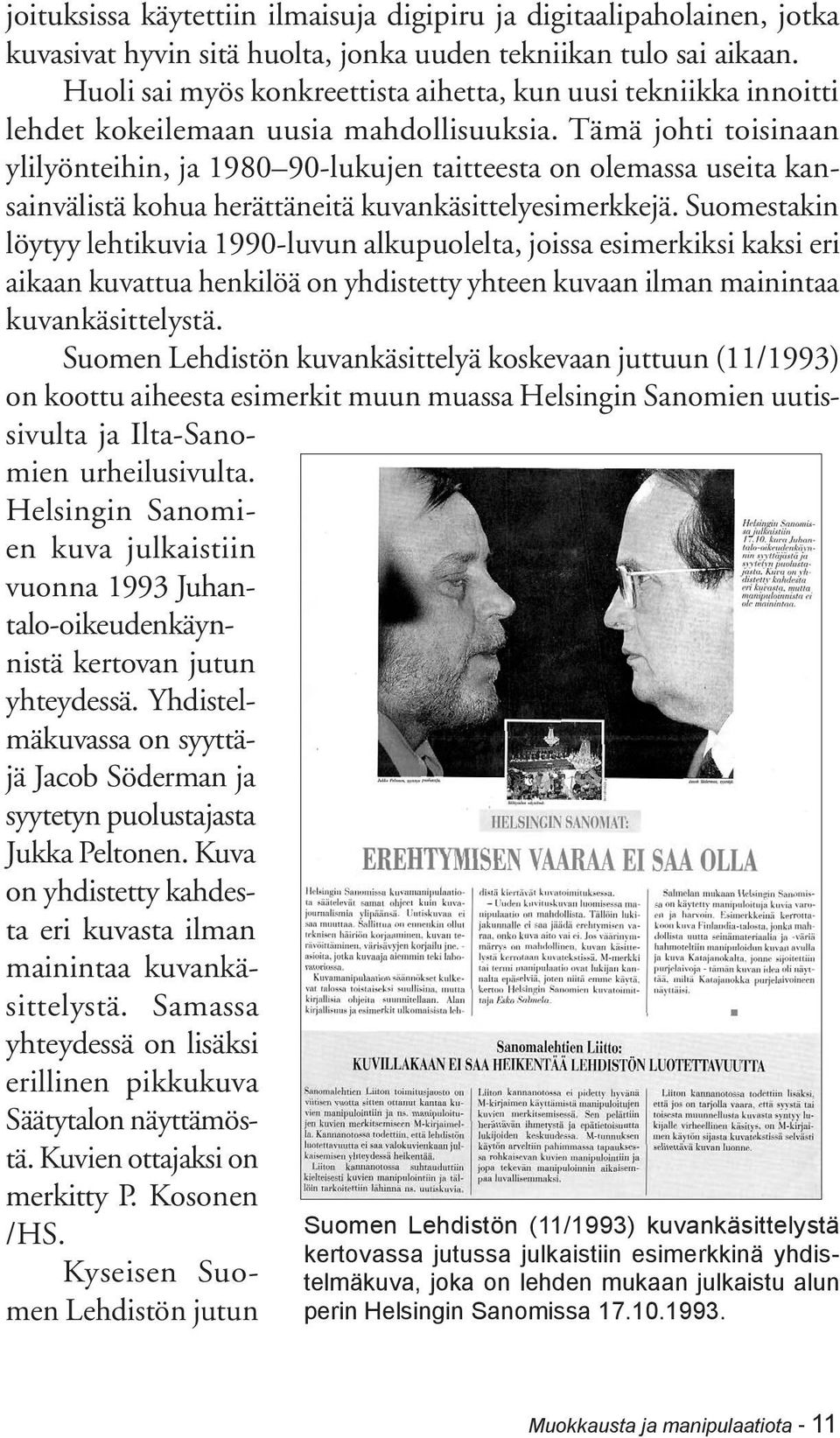 Tämä johti toisinaan ylilyönteihin, ja 1980 90-lukujen taitteesta on olemassa useita kansainvälistä kohua herättäneitä kuvankäsittelyesimerkkejä.