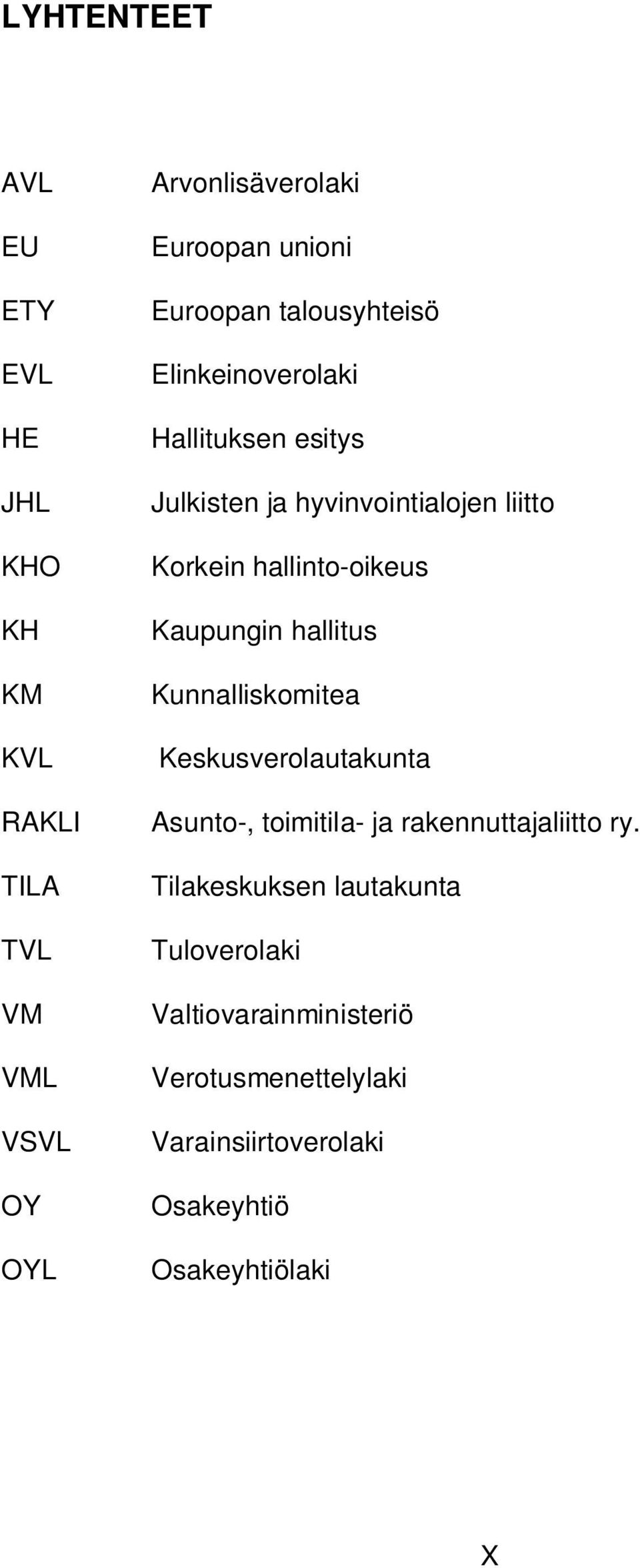 hallinto-oikeus Kaupungin hallitus Kunnalliskomitea Keskusverolautakunta Asunto-, toimitila- ja rakennuttajaliitto ry.