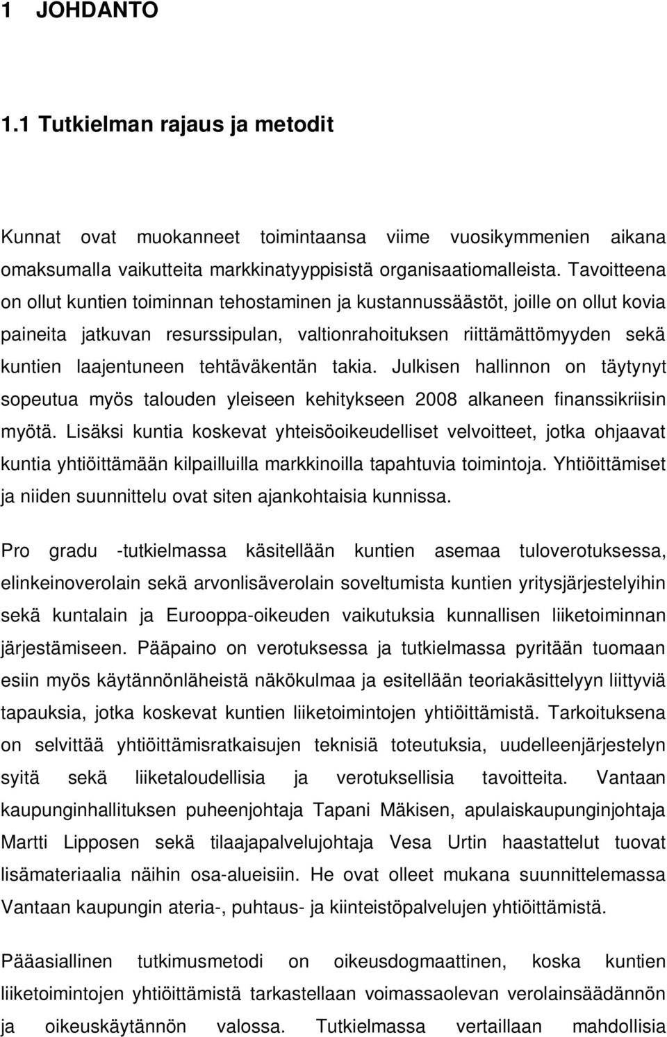 tehtäväkentän takia. Julkisen hallinnon on täytynyt sopeutua myös talouden yleiseen kehitykseen 2008 alkaneen finanssikriisin myötä.