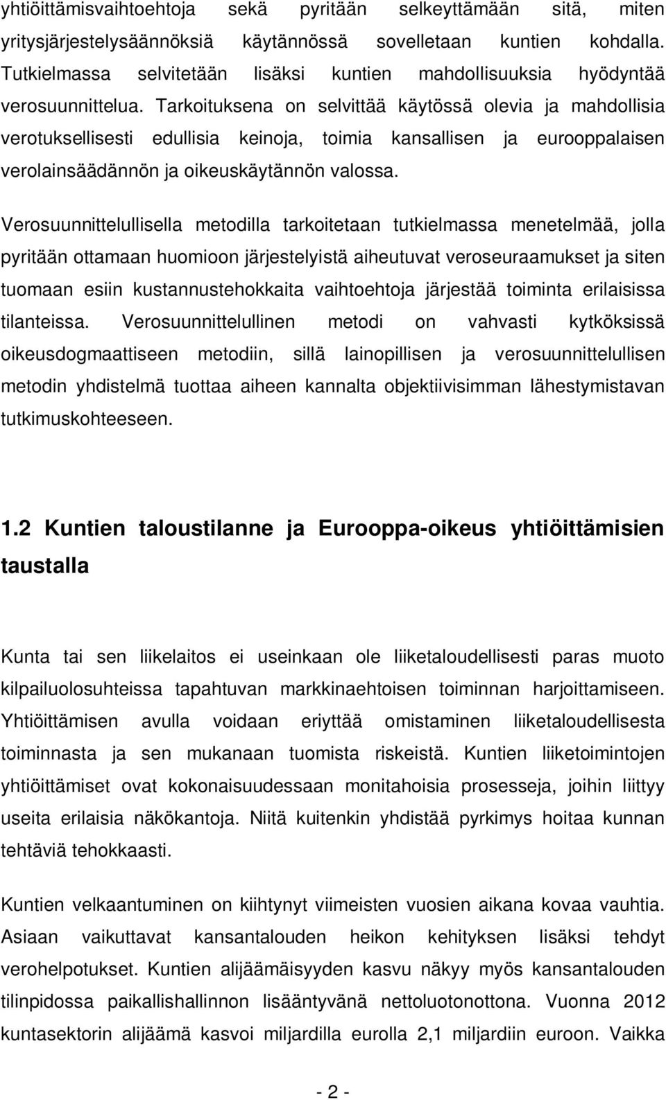 Tarkoituksena on selvittää käytössä olevia ja mahdollisia verotuksellisesti edullisia keinoja, toimia kansallisen ja eurooppalaisen verolainsäädännön ja oikeuskäytännön valossa.