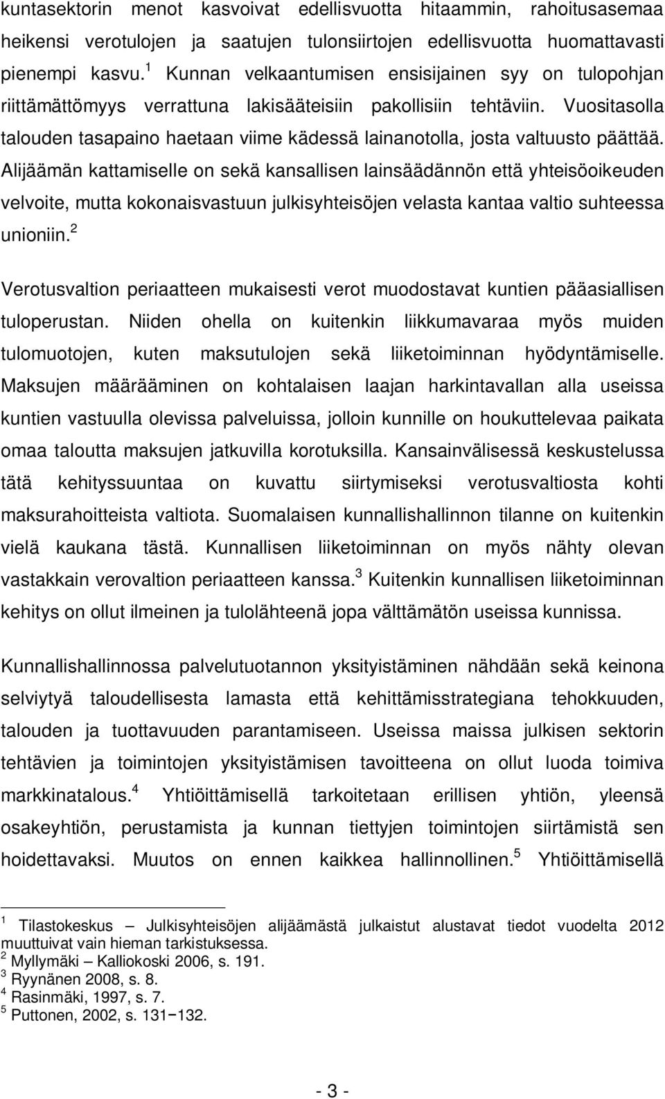 Vuositasolla talouden tasapaino haetaan viime kädessä lainanotolla, josta valtuusto päättää.