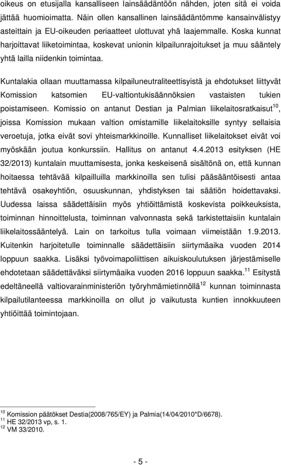 Koska kunnat harjoittavat liiketoimintaa, koskevat unionin kilpailunrajoitukset ja muu sääntely yhtä lailla niidenkin toimintaa.