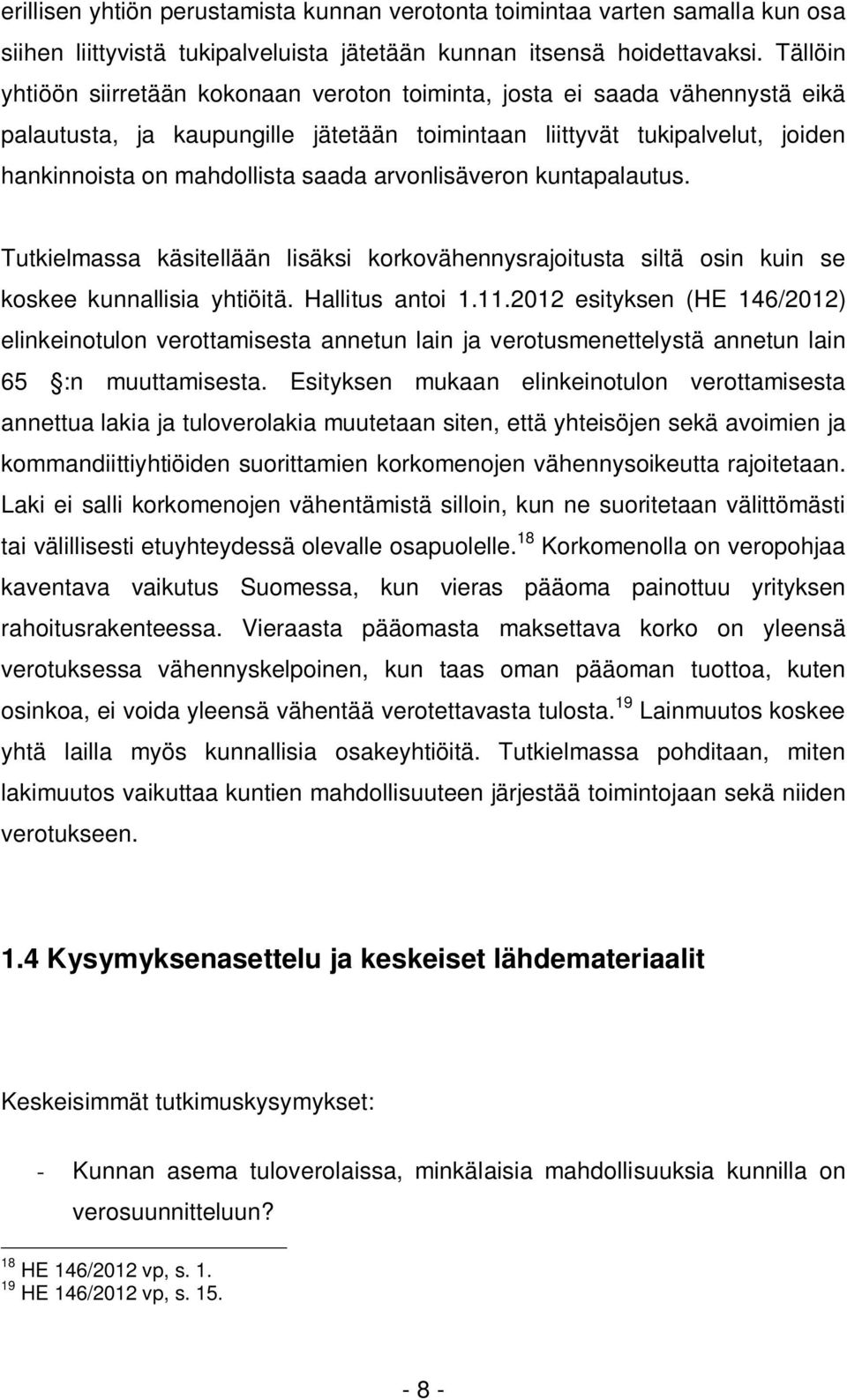 arvonlisäveron kuntapalautus. Tutkielmassa käsitellään lisäksi korkovähennysrajoitusta siltä osin kuin se koskee kunnallisia yhtiöitä. Hallitus antoi 1.11.