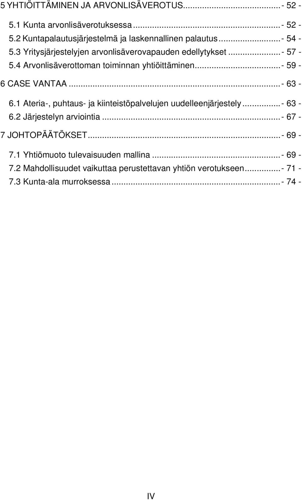 ..- 63-6.1 Ateria-, puhtaus- ja kiinteistöpalvelujen uudelleenjärjestely...- 63-6.2 Järjestelyn arviointia...- 67-7 JOHTOPÄÄTÖKSET...- 69-7.