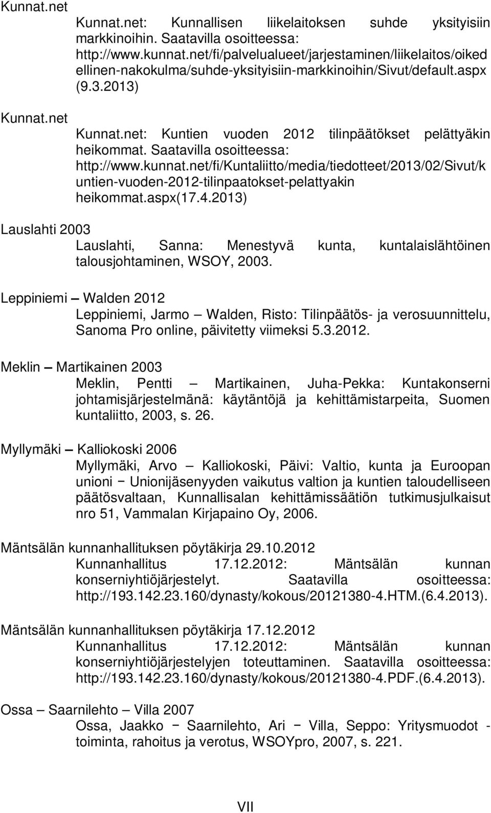 net: Kuntien vuoden 2012 tilinpäätökset pelättyäkin heikommat. Saatavilla osoitteessa: http://www.kunnat.