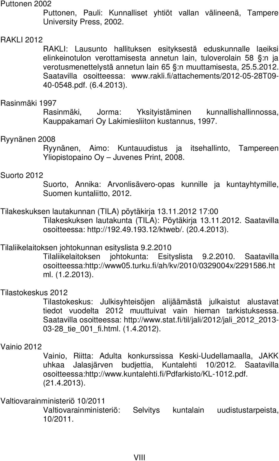 rakli.fi/attachements/2012-05-28t09-40-0548.pdf. (6.4.2013). Rasinmäki 1997 Rasinmäki, Jorma: Yksityistäminen kunnallishallinnossa, Kauppakamari Oy Lakimiesliiton kustannus, 1997.