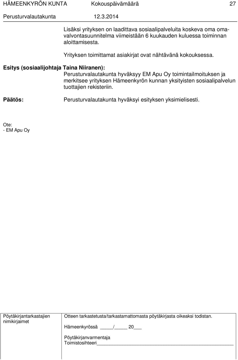 Esitys (sosiaalijohtaja Taina Niiranen): Perusturvalautakunta hyväksyy EM Apu Oy toimintailmoituksen ja merkitsee