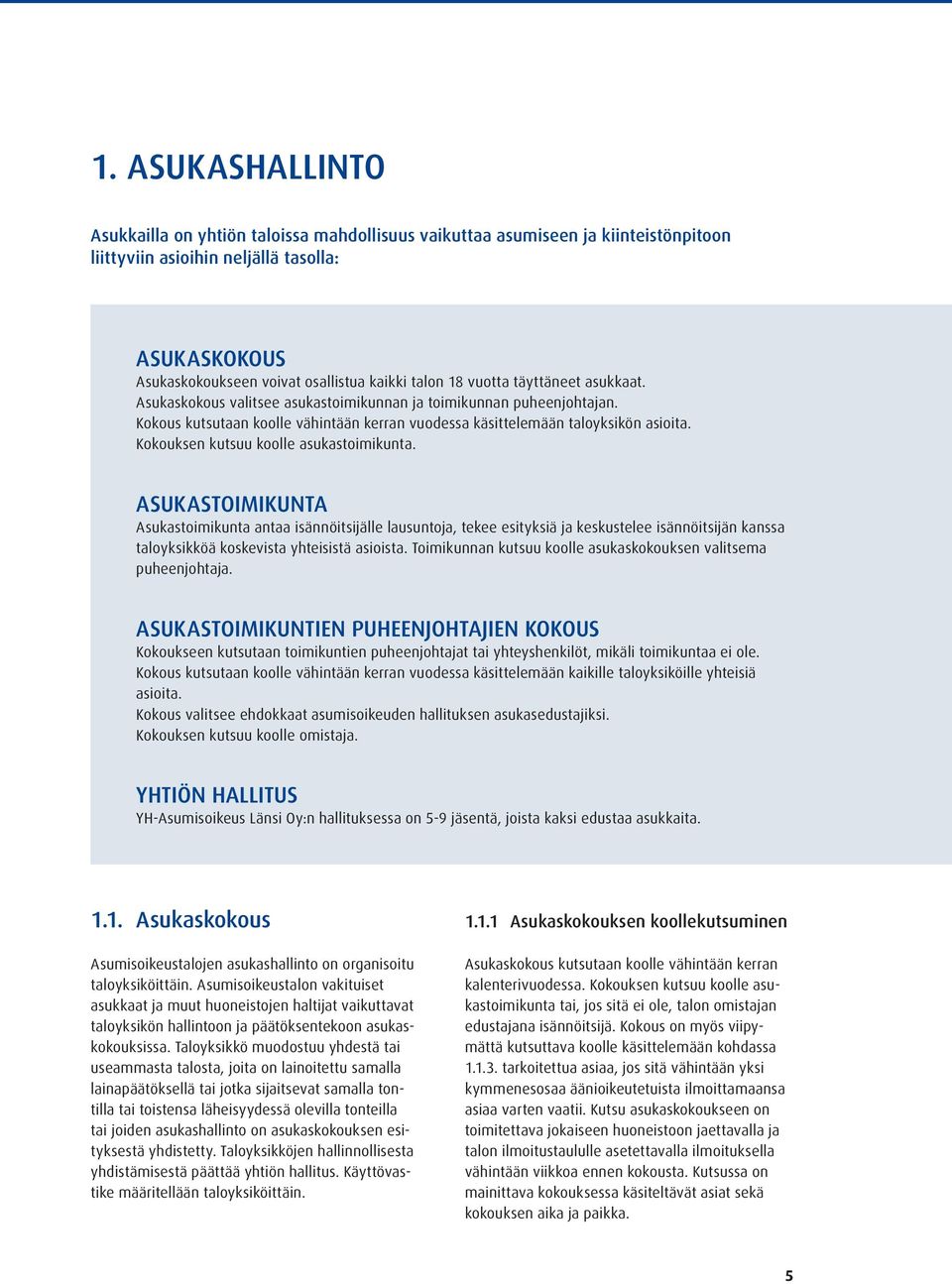 Kokouksen kutsuu koolle asukastoimikunta.