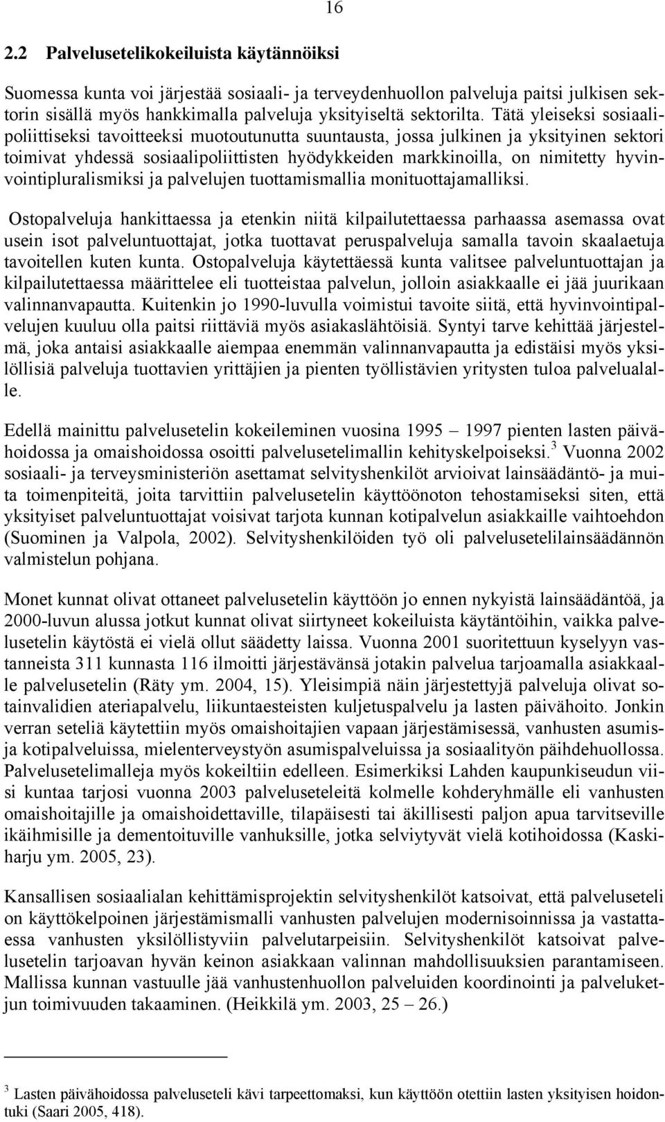 hyvinvointipluralismiksi ja palvelujen tuottamismallia monituottajamalliksi.