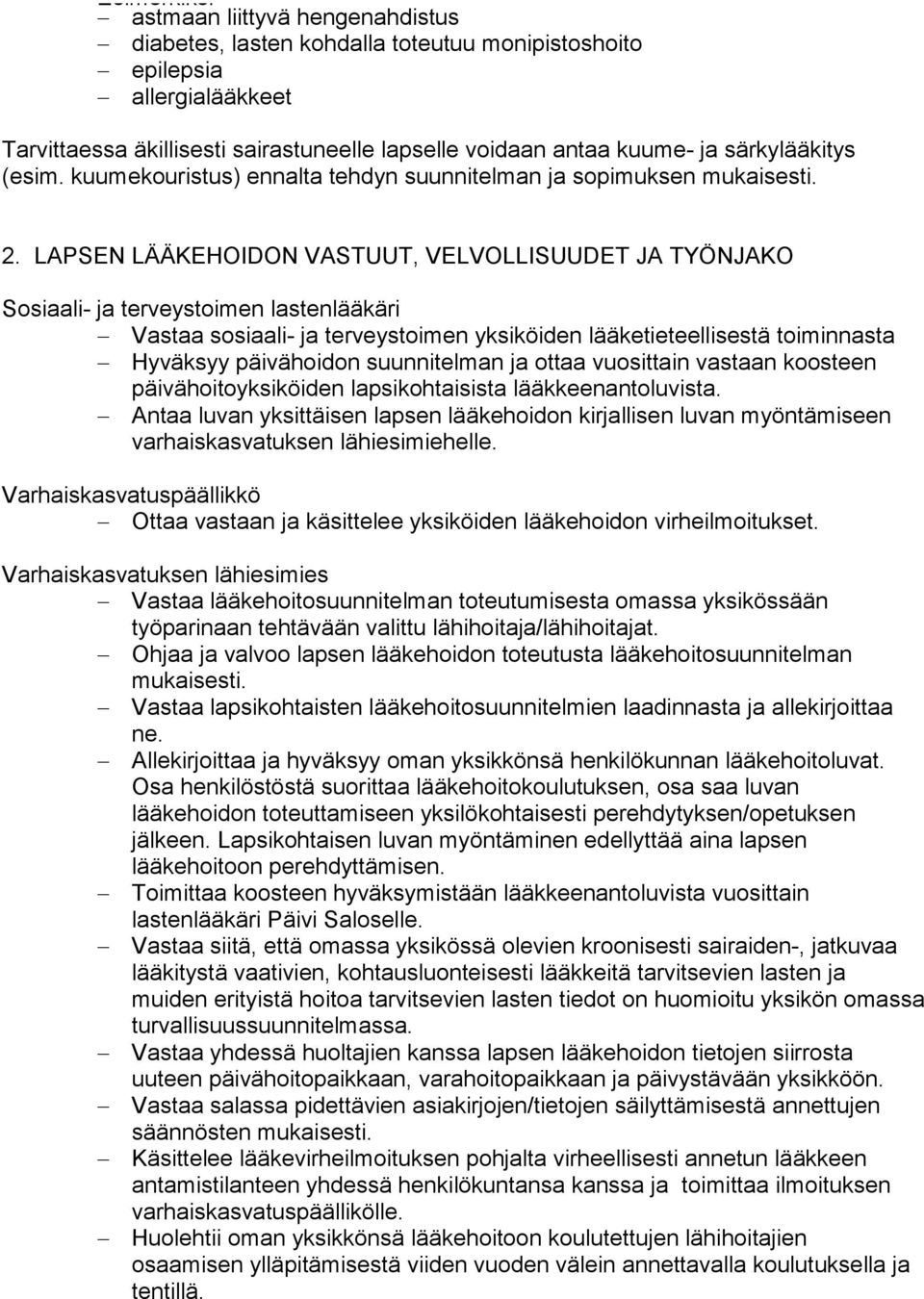 LAPSEN LÄÄKEHOIDON VASTUUT, VELVOLLISUUDET JA TYÖNJAKO Sosiaali- ja terveystoimen lastenlääkäri Vastaa sosiaali- ja terveystoimen yksiköiden lääketieteellisestä toiminnasta Hyväksyy päivähoidon