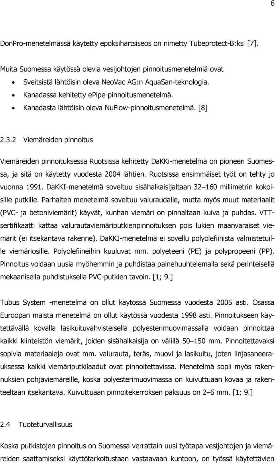 Kanadasta lähtöisin oleva NuFlow-pinnoitusmenetelmä. [8] 2.3.