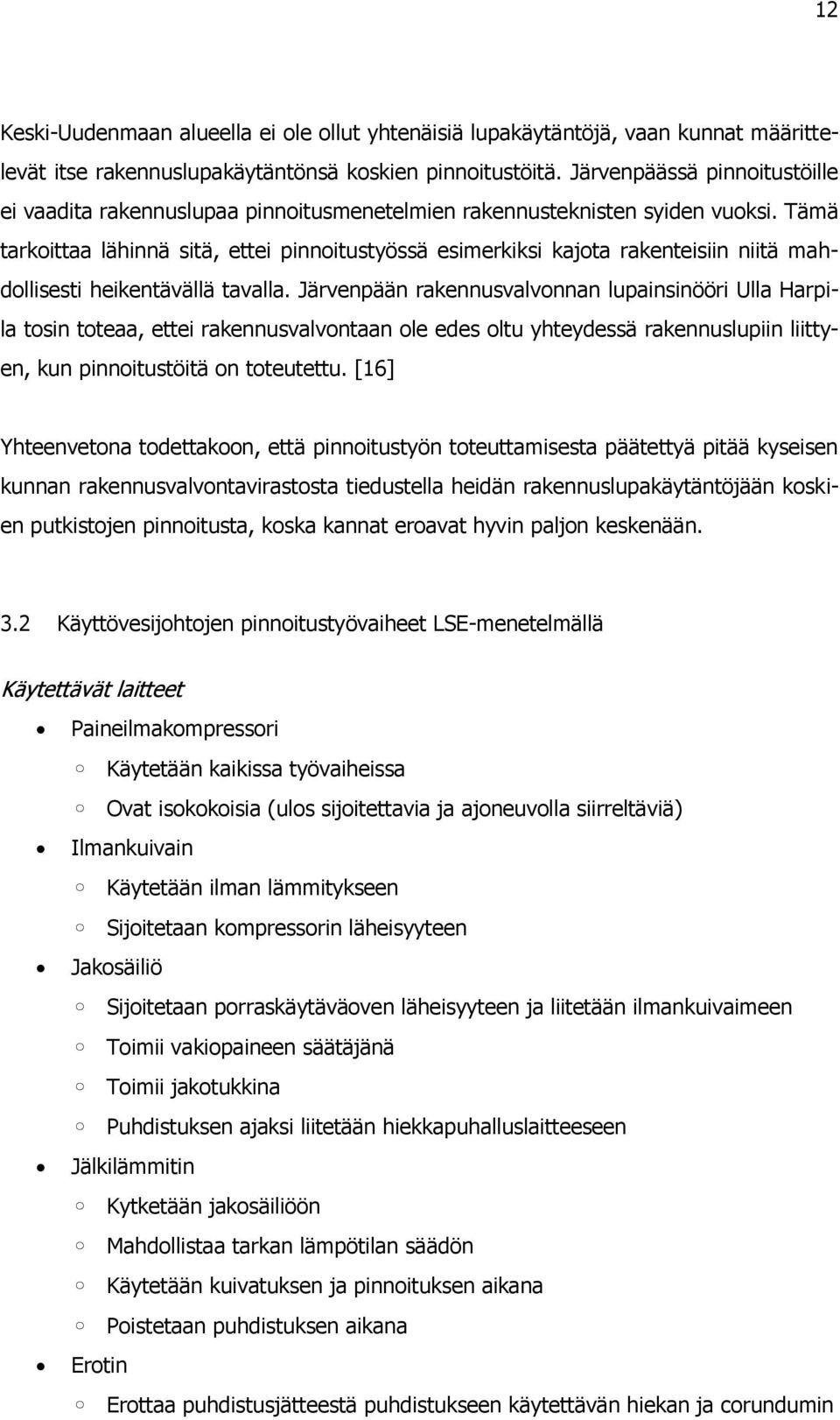 Tämä tarkoittaa lähinnä sitä, ettei pinnoitustyössä esimerkiksi kajota rakenteisiin niitä mahdollisesti heikentävällä tavalla.