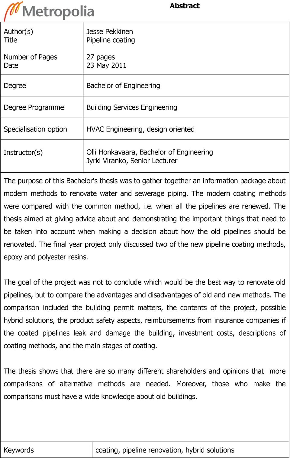 package about modern methods to renovate water and sewerage piping. The modern coating methods were compared with the common method, i.e. when all the pipelines are renewed.