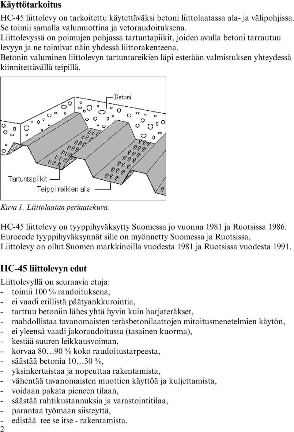 Betonin valuminen liittolevyn tartuntareikien läpi estetään valmistuksen yhteydessä kiinnitettävällä teipillä. Kuva 1. Liittolaatan periaatekuva.