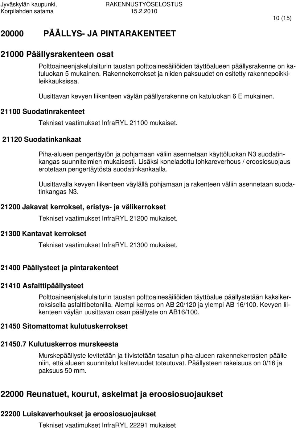 21100 Suodatinrakenteet Tekniset vaatimukset InfraRYL 21100 mukaiset.