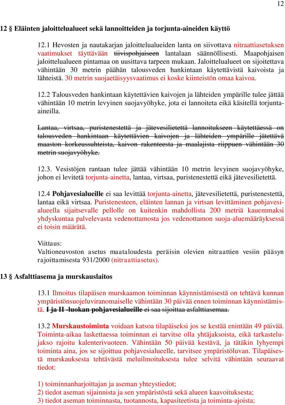 Maapohjaisen jaloittelualueen pintamaa on uusittava tarpeen mukaan. Jaloittelualueet on sijoitettava vähintään 30 metrin päähän talousveden hankintaan käytettävistä kaivoista ja lähteistä.