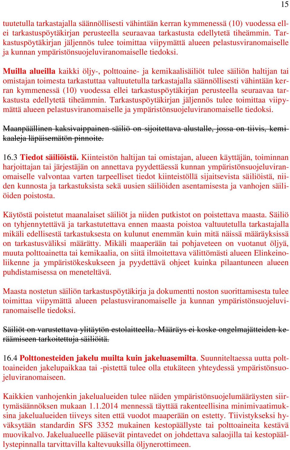 Muilla alueilla kaikki öljy-, polttoaine- ja kemikaalisäiliöt tulee säiliön haltijan tai omistajan toimesta tarkastuttaa val Tarkastuspöytäkirjan jäljennös tulee toimittaa viipymättä alueen