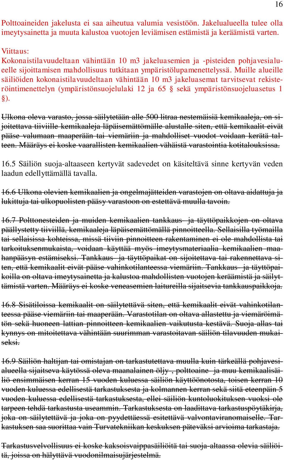 Muille alueille säiliöiden kokonaistilavuudeltaan vähintään 10 m3 jakeluasemat tarvitsevat rekisteröintimenettelyn (ympäristönsuojelulaki 12 ja 65 sekä ympäristönsuojeluasetus 1 ).