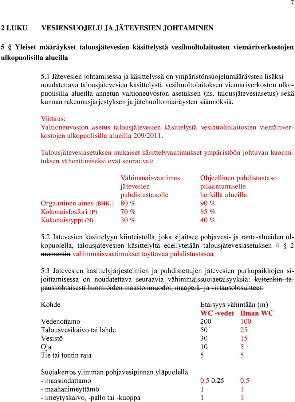 valtioneuvoston asetuksen (ns. talousjätevesiasetus) sekä kunnan rakennusjärjestyksen ja jätehuoltomääräysten säännöksiä.