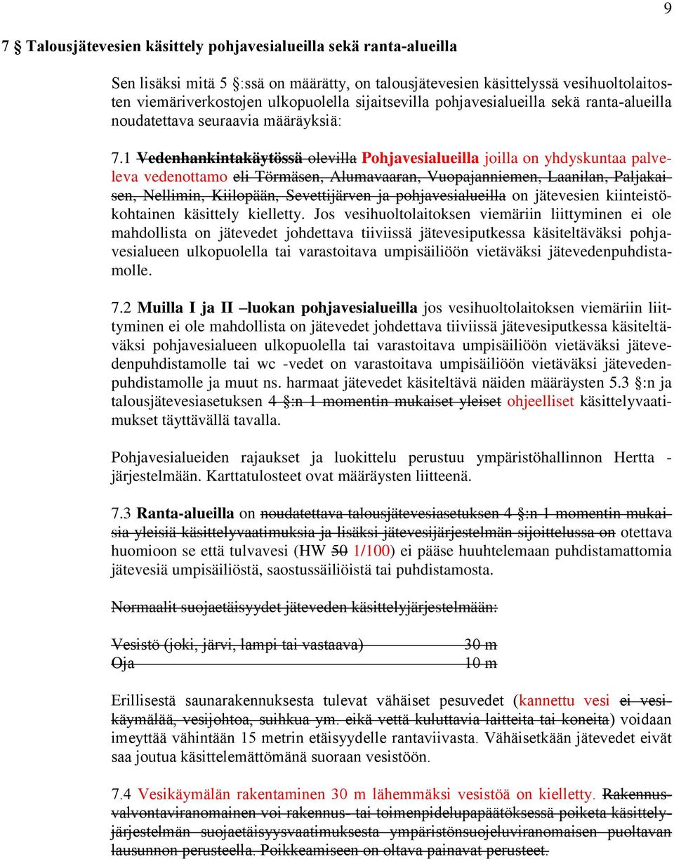 1 Vedenhankintakäytössä olevilla Pohjavesialueilla joilla on yhdyskuntaa palveleva vedenottamo eli Törmäsen, Alumavaaran, Vuopajanniemen, Laanilan, Paljakaisen, Nellimin, Kiilopään, Sevettijärven ja