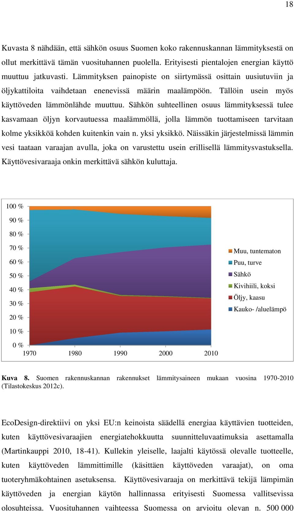 Sähkön suhteellinen osuus lämmityksessä tulee kasvamaan öljyn korvautuessa maalämmöllä, jolla lämmön tuottamiseen tarvitaan kolme yksikköä kohden kuitenkin vain n. yksi yksikkö.