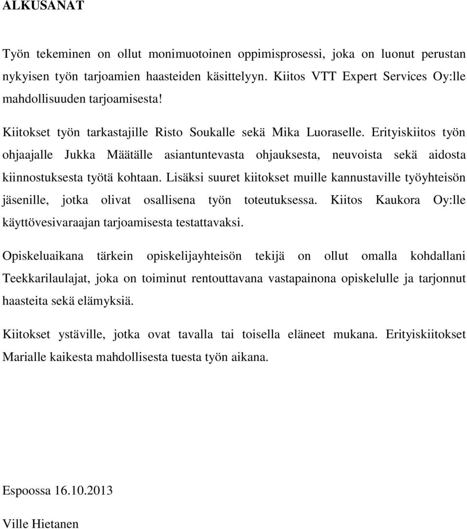 Erityiskiitos työn ohjaajalle Jukka Määtälle asiantuntevasta ohjauksesta, neuvoista sekä aidosta kiinnostuksesta työtä kohtaan.