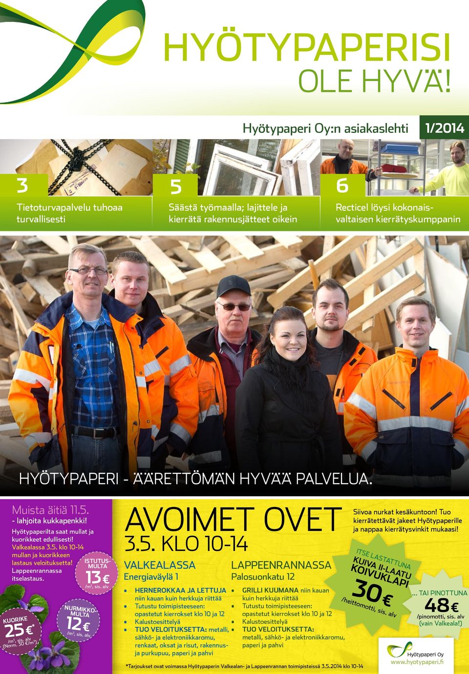 HYÖTYPAPERI - ÄÄRETTÖMÄN HYVÄÄ PALVELUA. Muista äitiä 11.5. - lahjoita kukkapenkki! Hyötypaperilta saat mullat ja kuorikkeet edullisesti! Valkealassa 3.5. klo 10-14 mullan ja kuorikkeen lastaus veloituksetta!