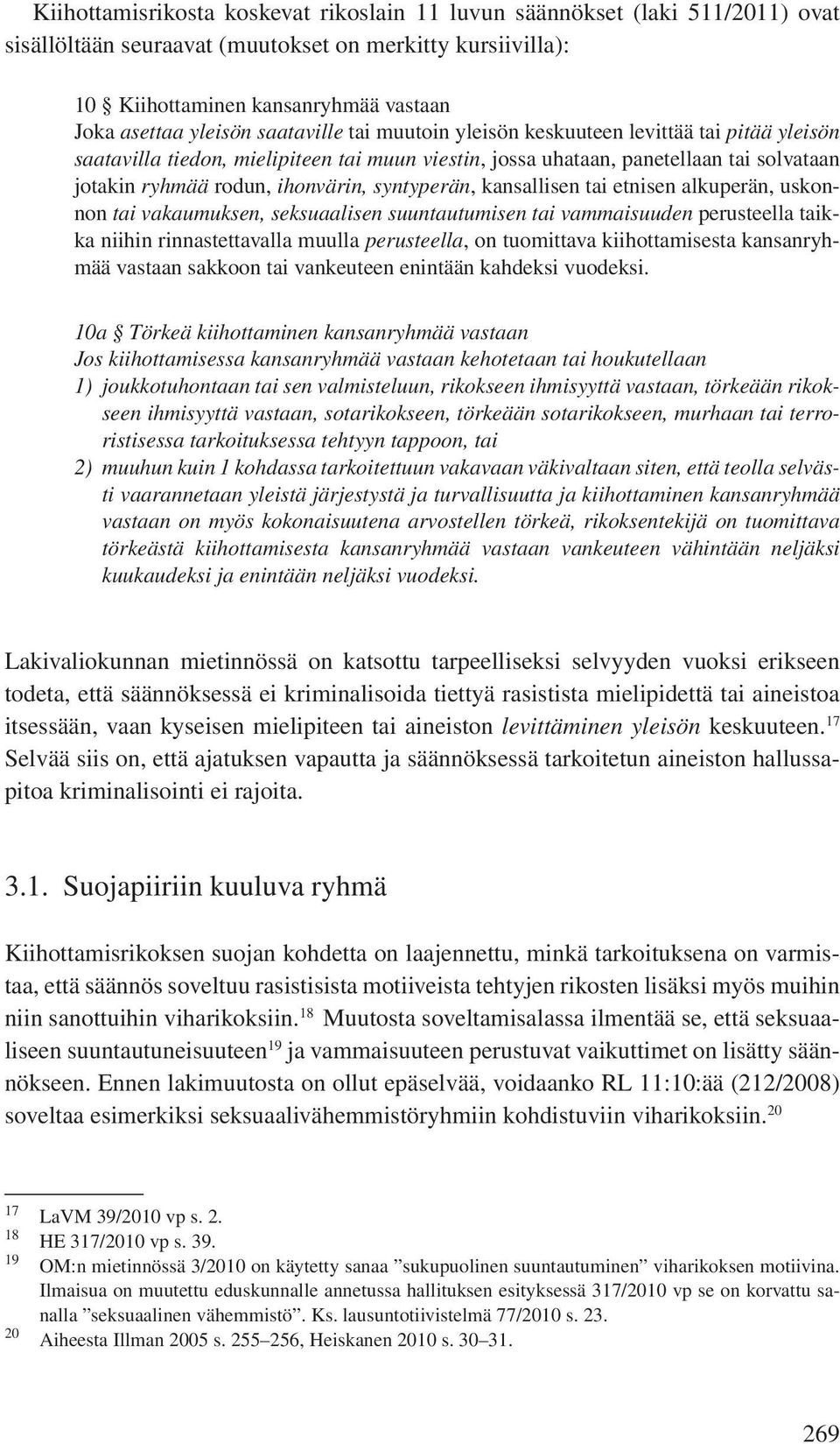 syntyperän, kansallisen tai etnisen alkuperän, uskonnon tai vakaumuksen, seksuaalisen suuntautumisen tai vammaisuuden perusteella taikka niihin rinnastettavalla muulla perusteella, on tuomittava