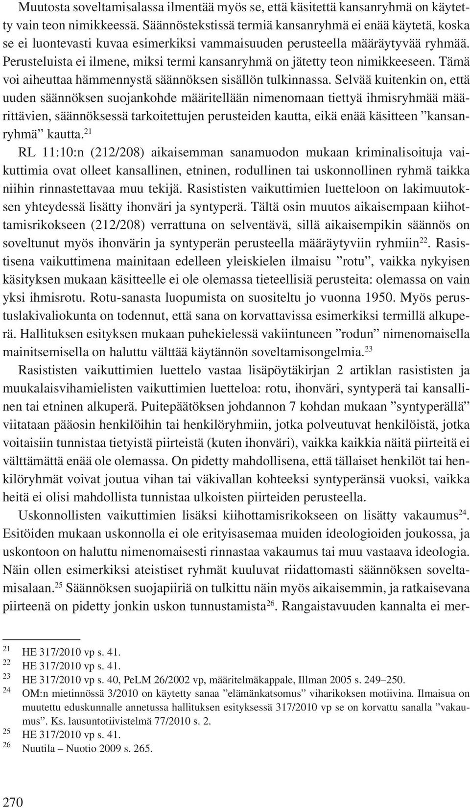 Perusteluista ei ilmene, miksi termi kansanryhmä on jätetty teon nimikkeeseen. Tämä voi aiheuttaa hämmennystä säännöksen sisällön tulkinnassa.