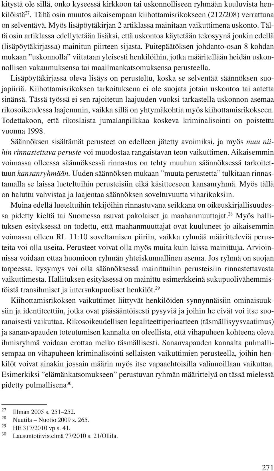 Tältä osin artiklassa edellytetään lisäksi, että uskontoa käytetään tekosyynä jonkin edellä (lisäpöytäkirjassa) mainitun piirteen sijasta.