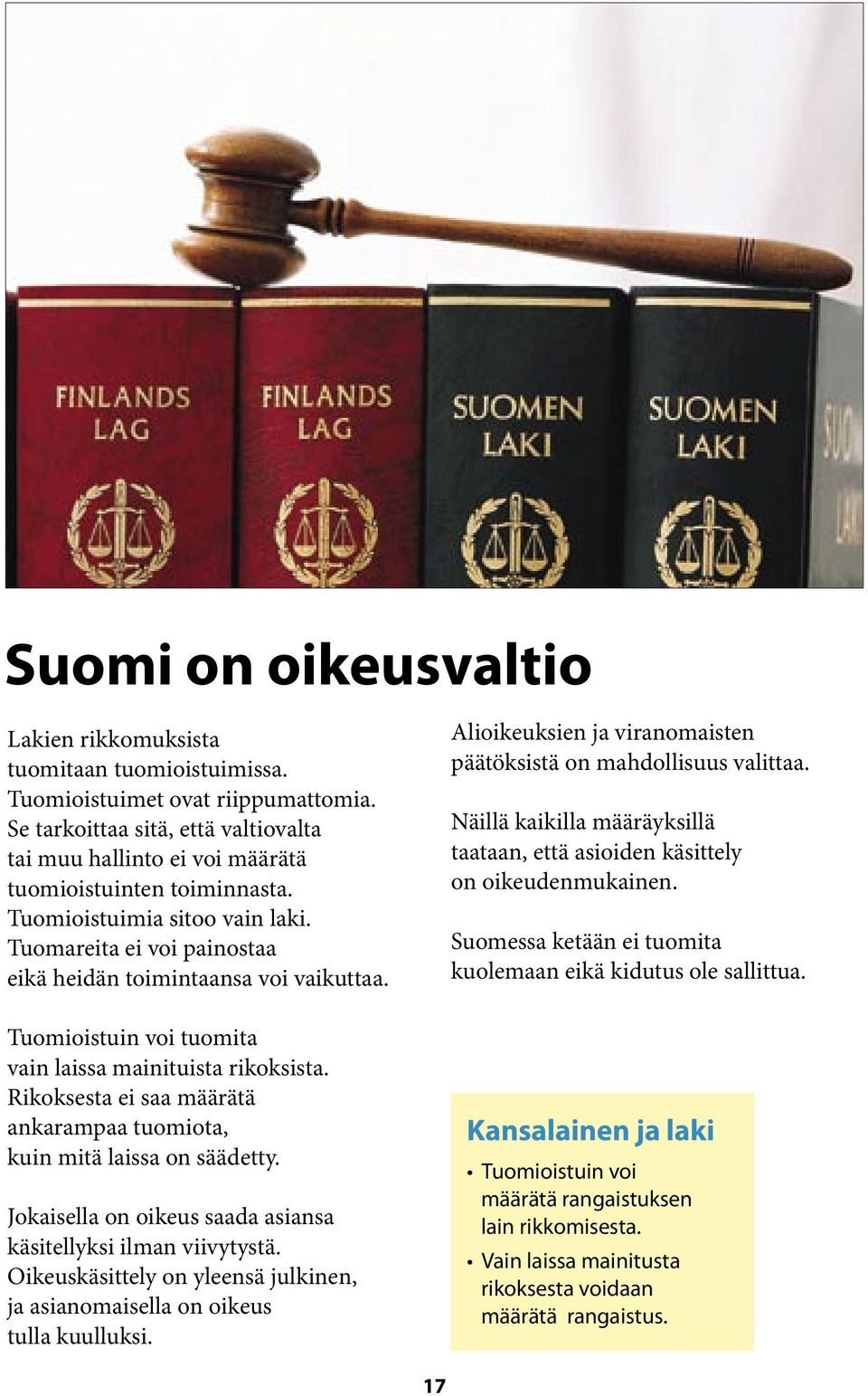 Tuomioistuin voi tuomita vain laissa mainituista rikoksista. Rikoksesta ei saa määrätä ankarampaa tuomiota, kuin mitä laissa on säädetty.