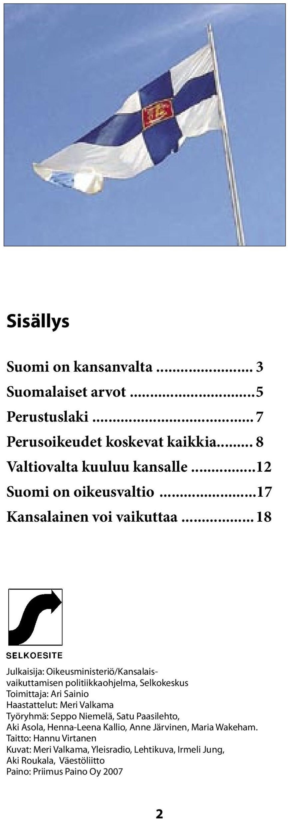 .. 18 Julkaisija: Oikeusministeriö/Kansalaisvaikuttamisen politiikkaohjelma, Selkokeskus Toimittaja: Ari Sainio Haastattelut: Meri Valkama