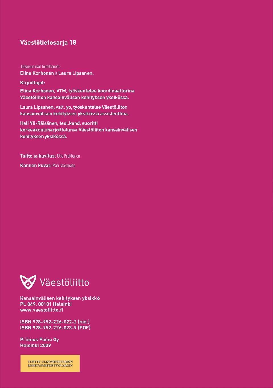 yo, työskentelee Väestöliiton kansainvälisen kehityksen yksikössä assistenttina. Heli Yli-Räisänen, teol.