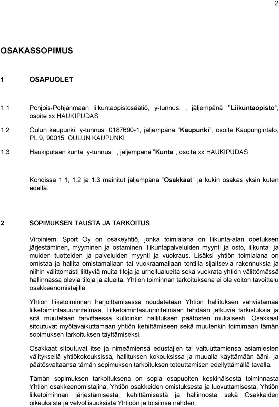 2 ja 1.3 mainitut jäljempänä Osakkaat ja kukin osakas yksin kuten edellä.