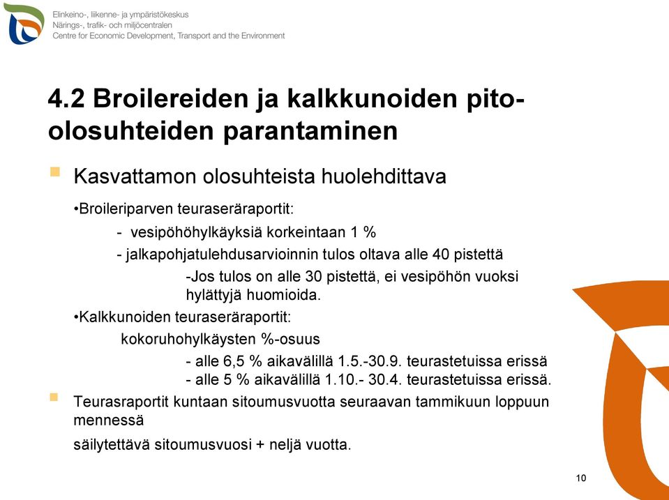 pistettä, ei vesipöhön vuoksi hylättyjä huomioida. kokoruhohylkäysten %-osuus - alle 6,5 % aikavälillä 1.5.-30.9.