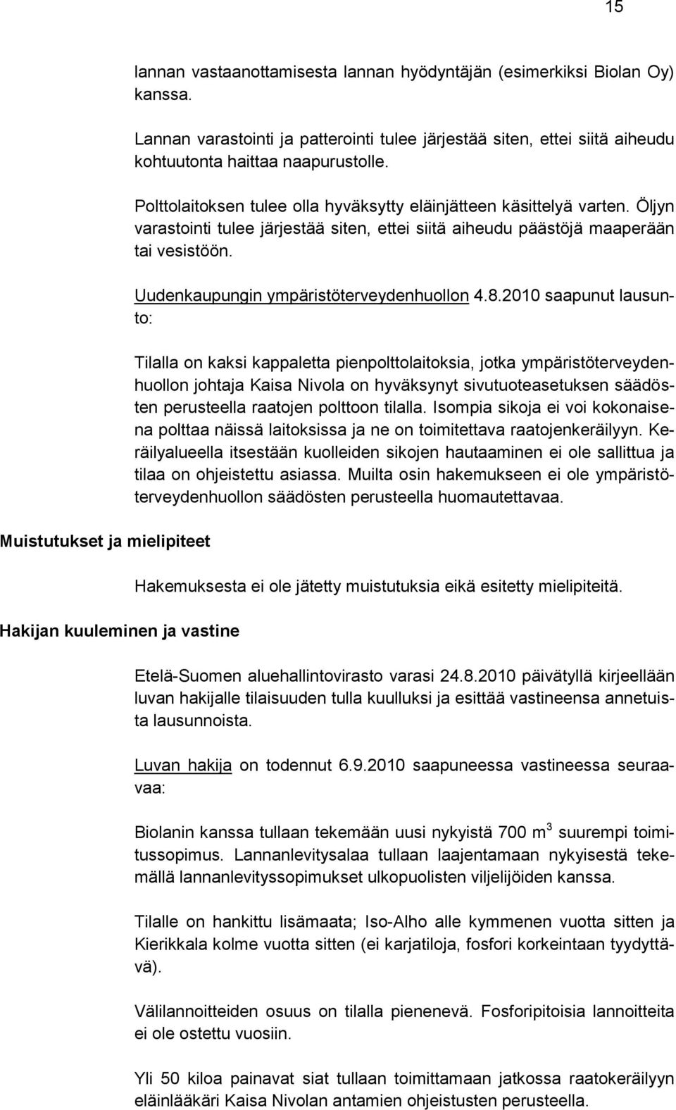 Öljyn varastointi tulee järjestää siten, ettei siitä aiheudu päästöjä maaperään tai vesistöön. Uudenkaupungin ympäristöterveydenhuollon 4.8.