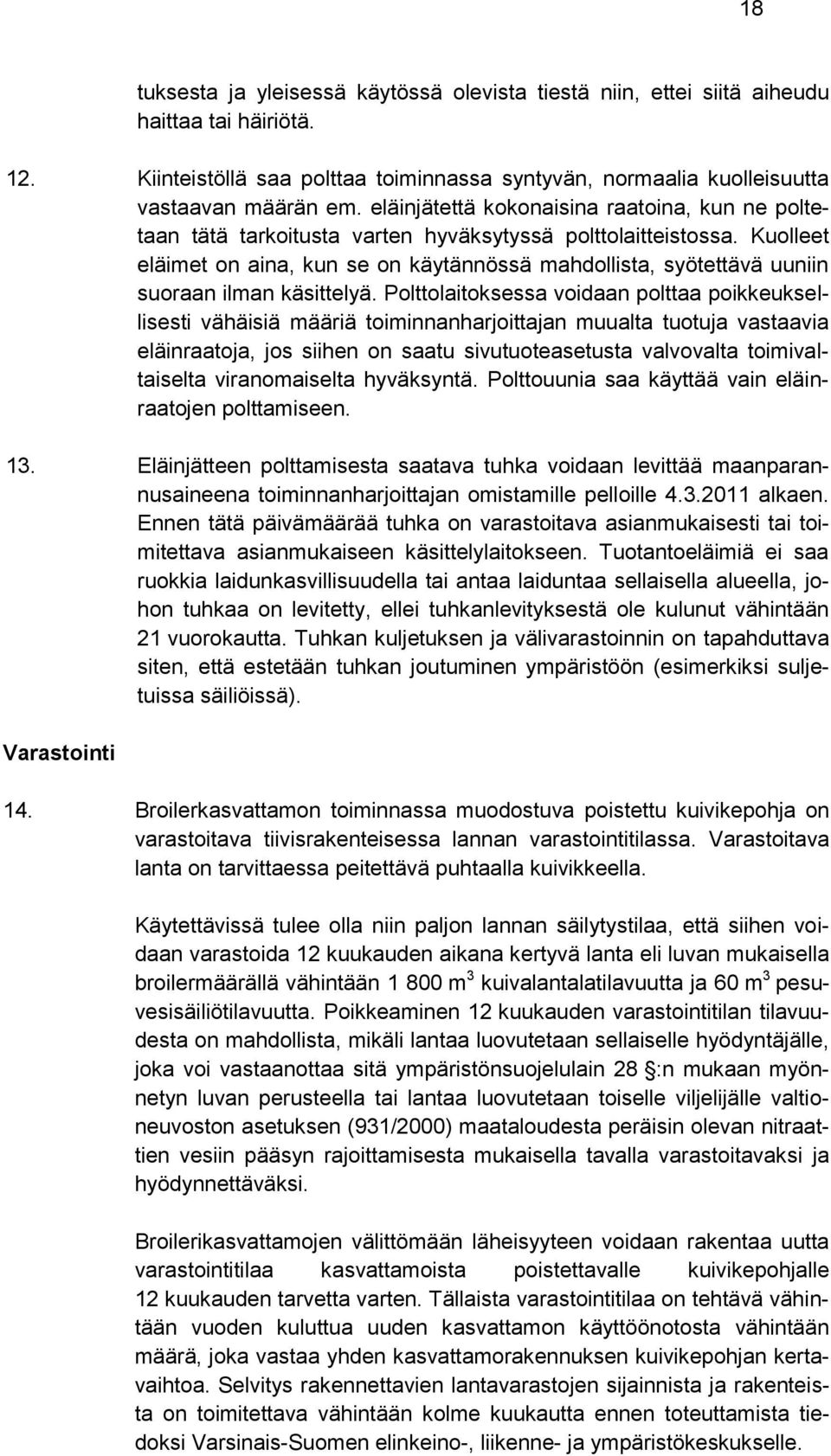 Kuolleet eläimet on aina, kun se on käytännössä mahdollista, syötettävä uuniin suoraan ilman käsittelyä.