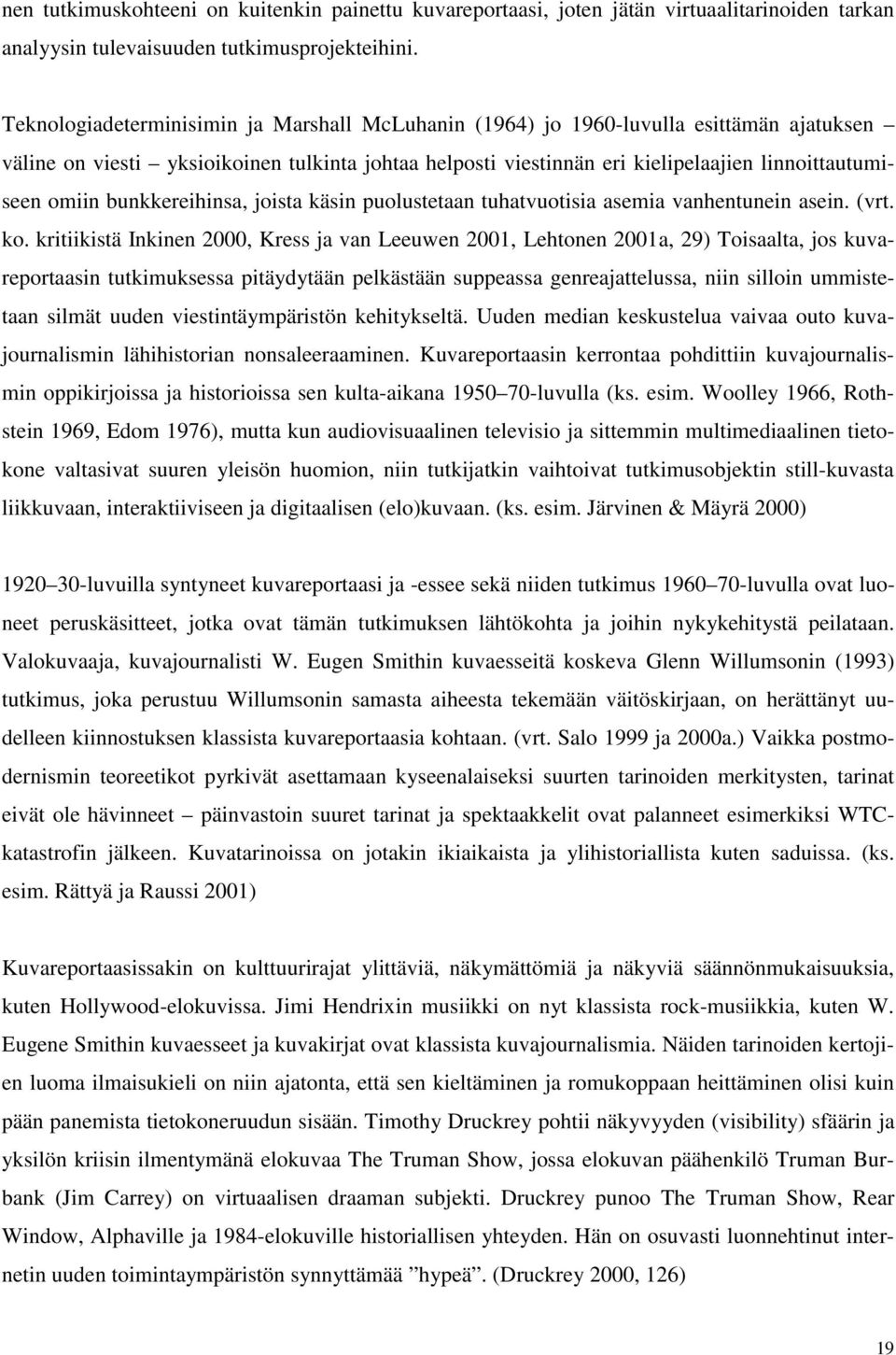 bunkkereihinsa, joista käsin puolustetaan tuhatvuotisia asemia vanhentunein asein. (vrt. ko.