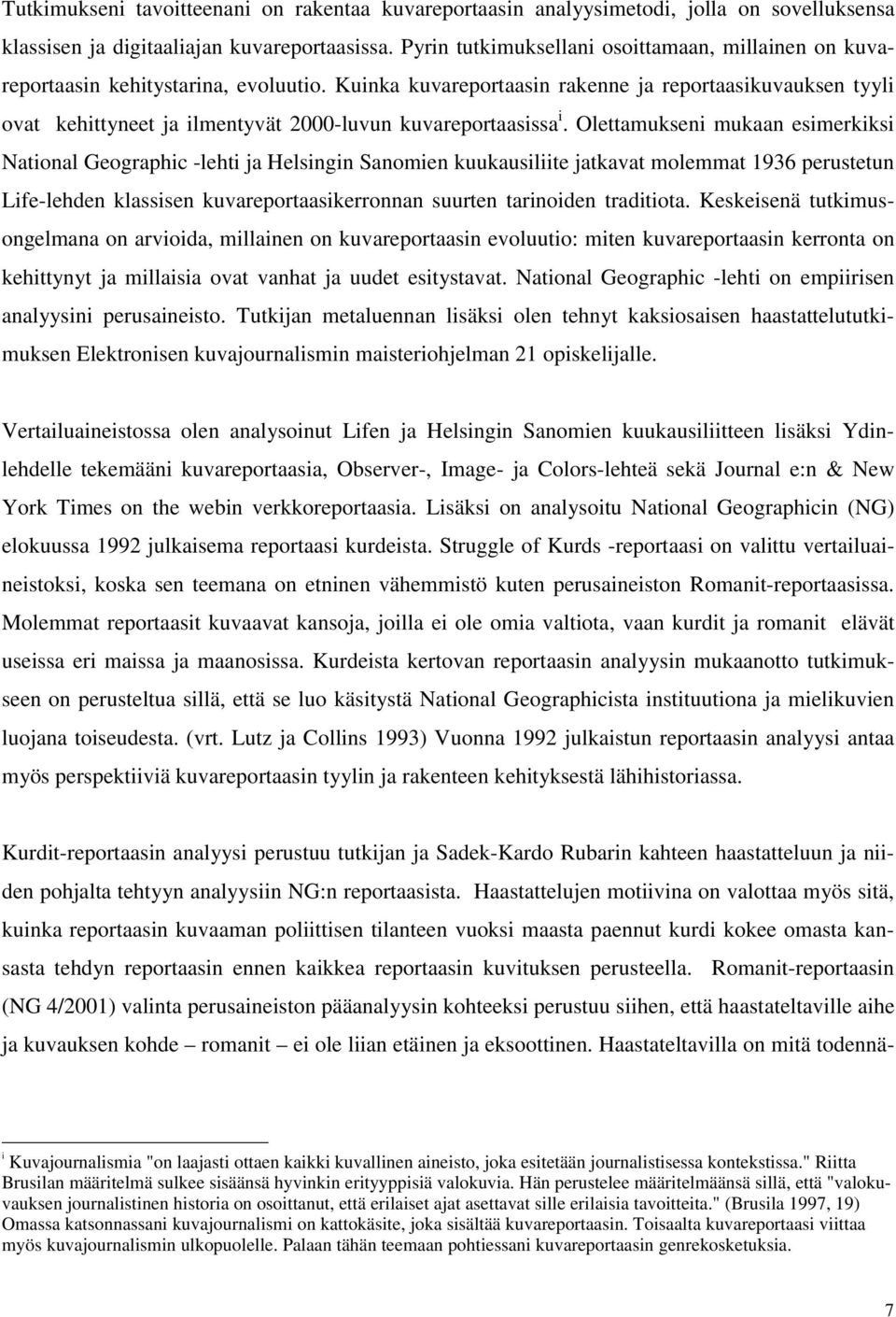 Kuinka kuvareportaasin rakenne ja reportaasikuvauksen tyyli ovat kehittyneet ja ilmentyvät 2000-luvun kuvareportaasissa i.