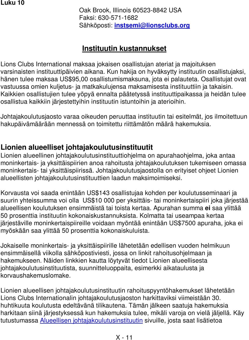 Kun hakija on hyväksytty instituutin osallistujaksi, hänen tulee maksaa US$95,00 osallistumismaksuna, jota ei palauteta.