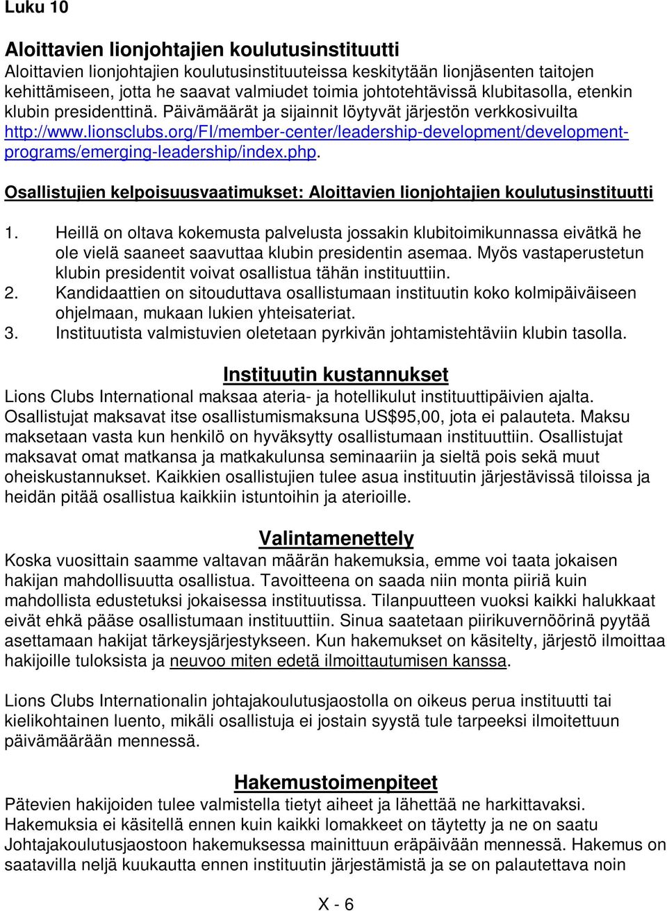 org/fi/member-center/leadership-development/developmentprograms/emerging-leadership/index.php. Osallistujien kelpoisuusvaatimukset: Aloittavien lionjohtajien koulutusinstituutti 1.