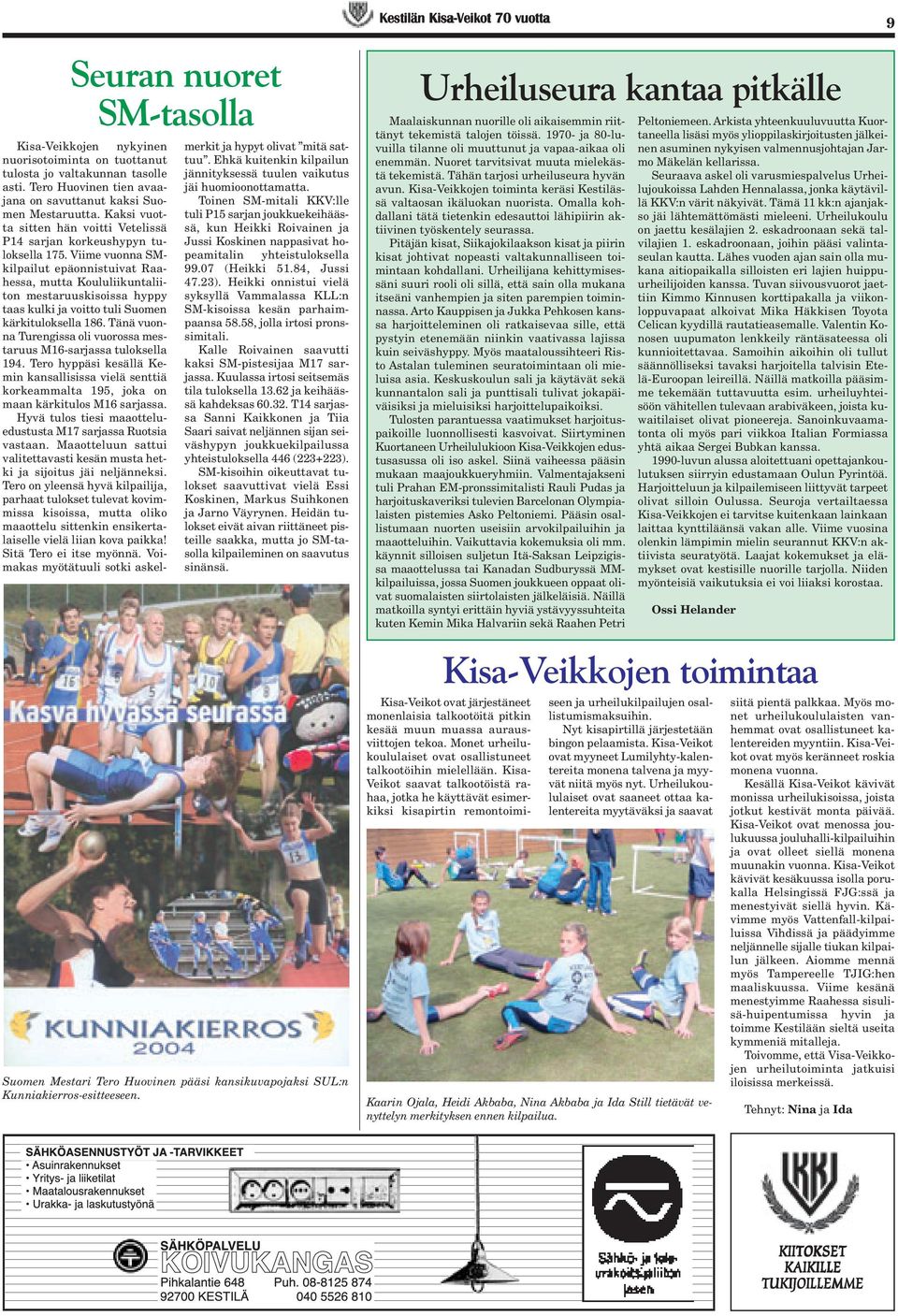 Viime vuonna SMkilpailut epäonnistuivat Raahessa, mutta Koululiikuntaliiton mestaruuskisoissa hyppy taas kulki ja voitto tuli Suomen kärkituloksella 186.