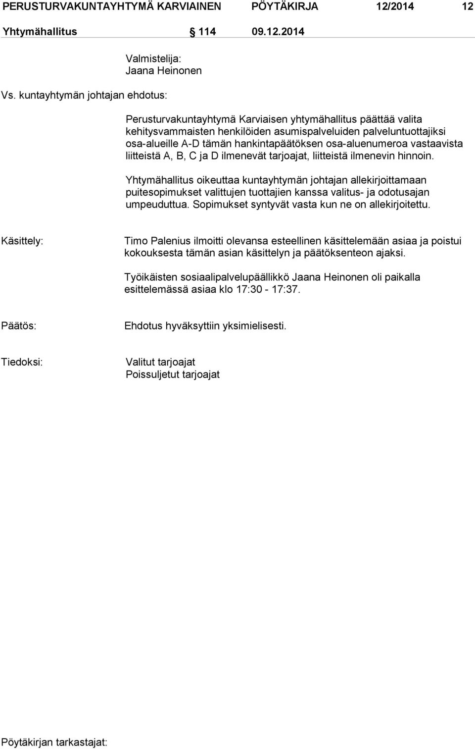 hankintapäätöksen osa-aluenumeroa vastaavista liitteistä A, B, C ja D ilmenevät tarjoajat, liitteistä ilmenevin hinnoin.