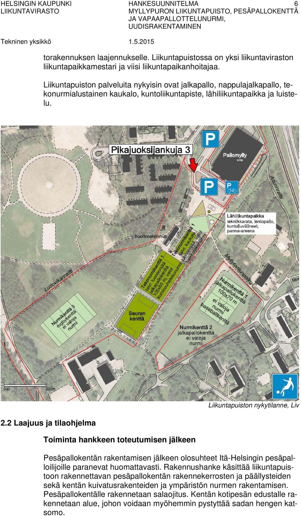 2 Laajuus ja tilaohjelma Toiminta hankkeen toteutumisen jälkeen Liikuntapuiston nykytilanne, Liv Pesäpallokentän rakentamisen jälkeen olosuhteet Itä-Helsingin pesäpalloilijoille paranevat