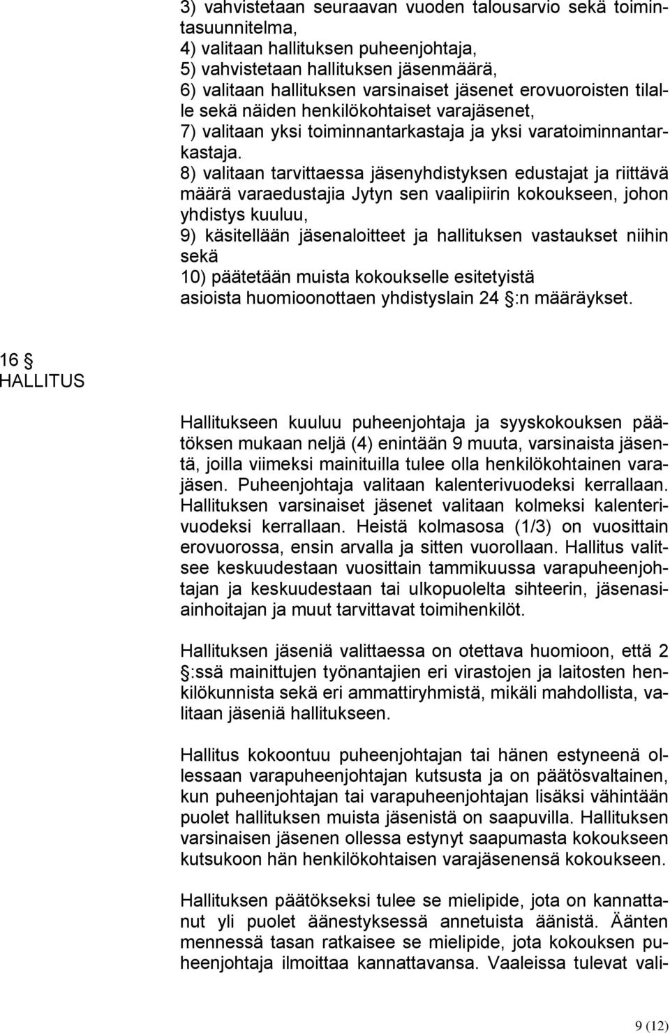 8) valitaan tarvittaessa jäsenyhdistyksen edustajat ja riittävä määrä varaedustajia Jytyn sen vaalipiirin kokoukseen, johon yhdistys kuuluu, 9) käsitellään jäsenaloitteet ja hallituksen vastaukset