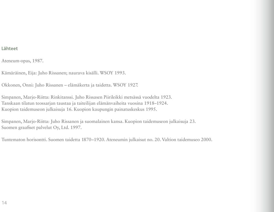 Tanskaan tilatun teossarjan taustaa ja taiteilijan elämänvaiheita vuosina 1918 1924. Kuopion taidemuseon julkaisuja 16. Kuopion kaupungin painatuskeskus 1995.