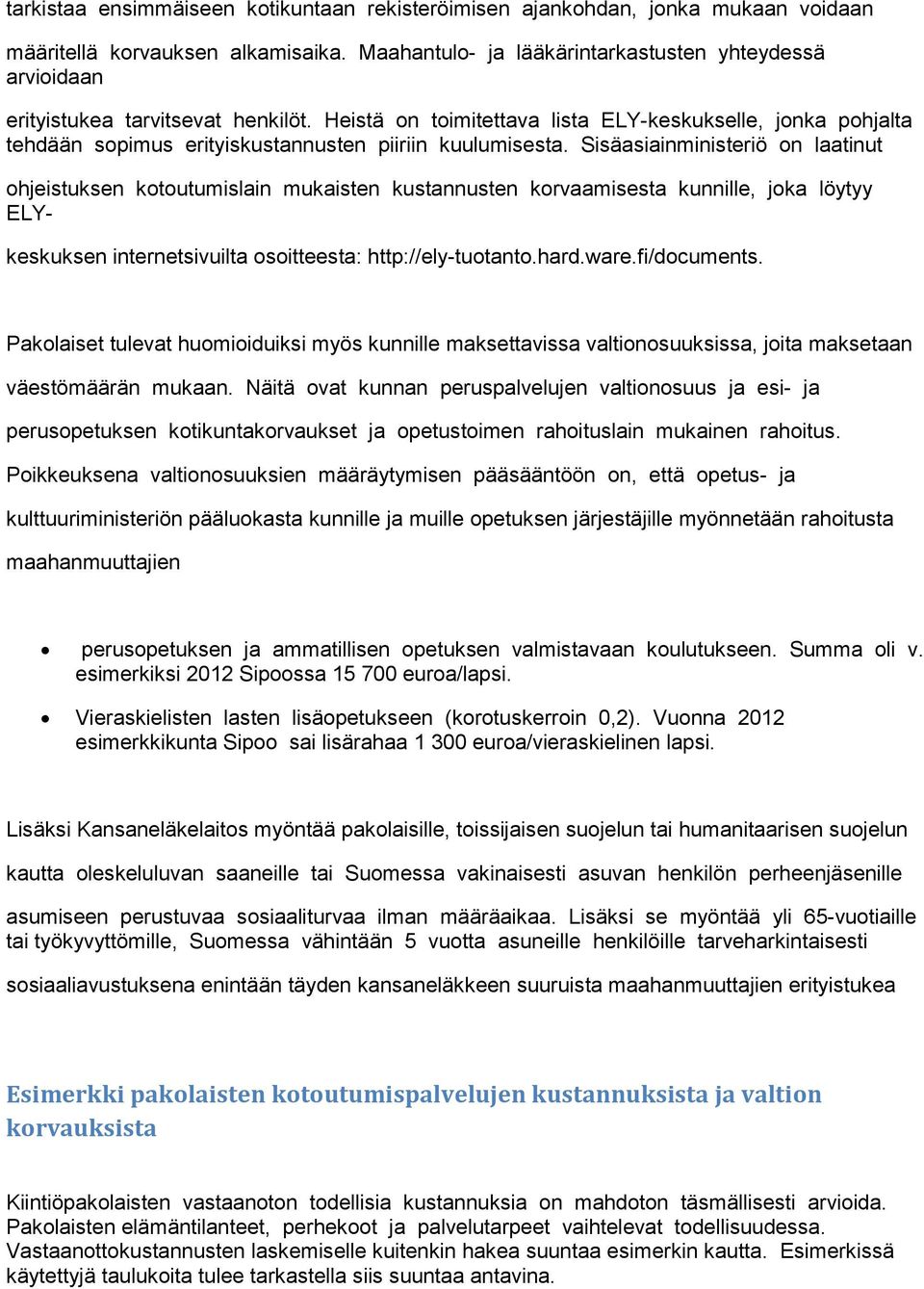 Heistä on toimitettava lista ELY-keskukselle, jonka pohjalta tehdään sopimus erityiskustannusten piiriin kuulumisesta.