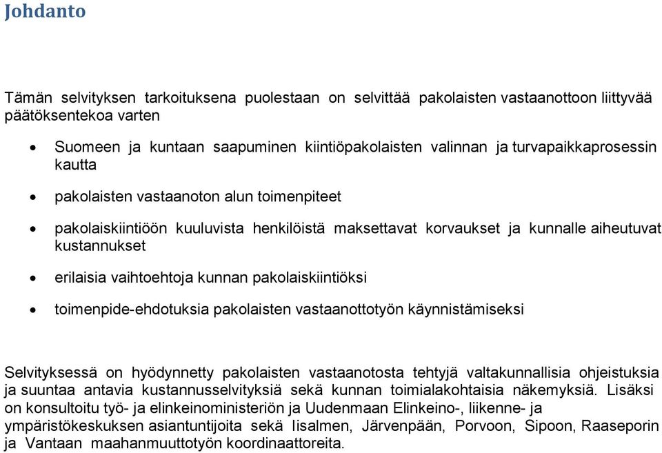 pakolaiskiintiöksi toimenpide-ehdotuksia pakolaisten vastaanottotyön käynnistämiseksi Selvityksessä on hyödynnetty pakolaisten vastaanotosta tehtyjä valtakunnallisia ohjeistuksia ja suuntaa antavia