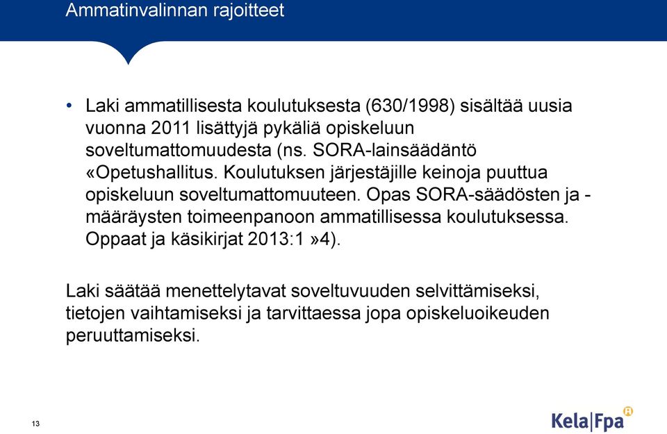 Koulutuksen järjestäjille keinoja puuttua opiskeluun soveltumattomuuteen.